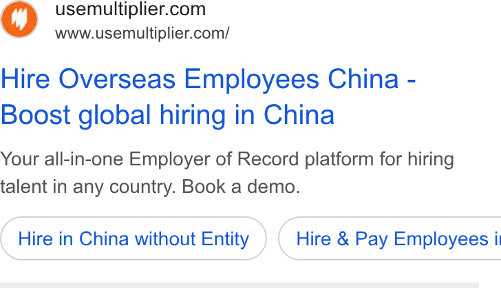 Multiplier ad on Google Ads: www.usemultiplier.com/ Hire Overseas Employees China - Boost global hiring in China Your all-in-one Employer of Record platform for hiring talent in any country. Book a demo. Hire in China without Entity ) ( Hire & Pay Employees i