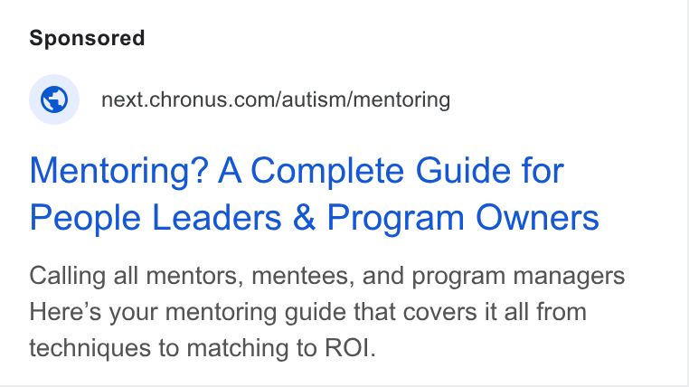 Chronus ad on Google Ads: Mentoring? A Complete Guide for People Leaders & Program Owners Calling all mentors, mentees, and program managers Here’s your mentoring guide that covers it all from techniques to matching to ROI.