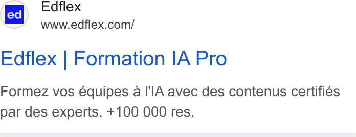 Edflex ad on Google Ads: Edflex | Formation IA Pro Formez vos équipes a I'l A avec des contenus certifiés par des experts. +100 000 res.