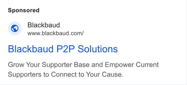 Blackbaud ad on Google Ads: Blackbaud P2P Solutions Grow Your Supporter Base and Empower Current Supporters to Connect to Your Cause.