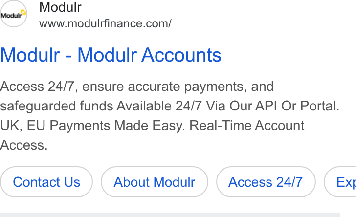 Modulr ad on Google Ads: Modulr - Modulr Accounts Access 24/7, ensure accurate payments, and safeguarded funds Available 24/7 Via Our API Or Portal. UK, EU Payments Made Easy. Real-Time Account Access. Contact Us About Modulr Access 24/7 ) ( Ext