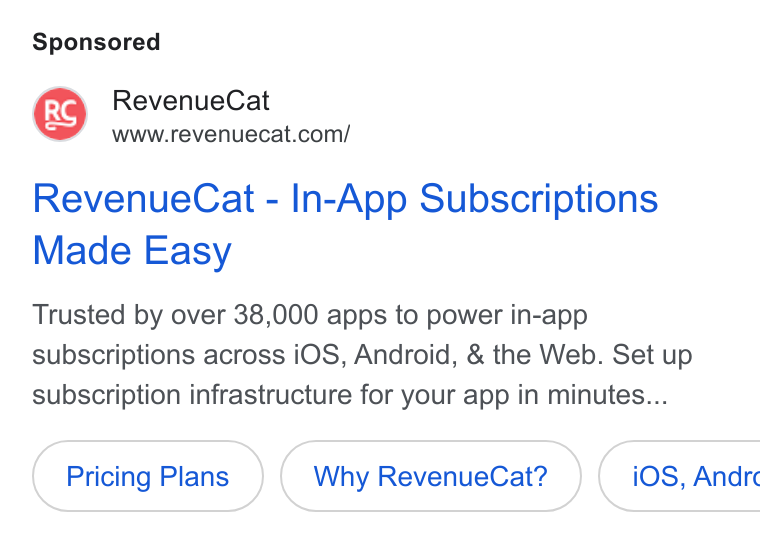 RevenueCat ad on Google Ads: Revenue Cat - In-App Subscriptions Made Easy Trusted by over 38,000 apps to power in-app subscriptions across i OS, Android, & the Web. Set up subscription infrastructure for your app in minutes... Pricing Plans Why Revenue Cat? } ( i OS, Andre