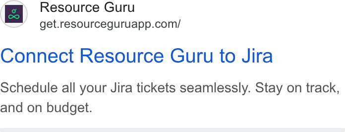 Resource Guru ad on Google Ads: Connect Resource Guru to Jira Schedule all your Jira tickets seamlessly. Stay on track, and on budget.