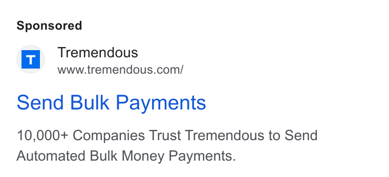 Tremendous ad on Google Ads: Send Bulk Payments 10,000+ Companies Trust Tremendous to Send Automated Bulk Money Payments.