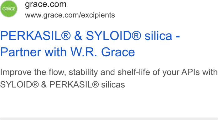 W.R. Grace ad on Google Ads: Www.grace.com/excipients PERKASIL® & SYLOID® silica - Partner with W. R. Grace Improve the flow, stability and shelf-life of your APIs with SYLOID® & PERKASIL® silicas