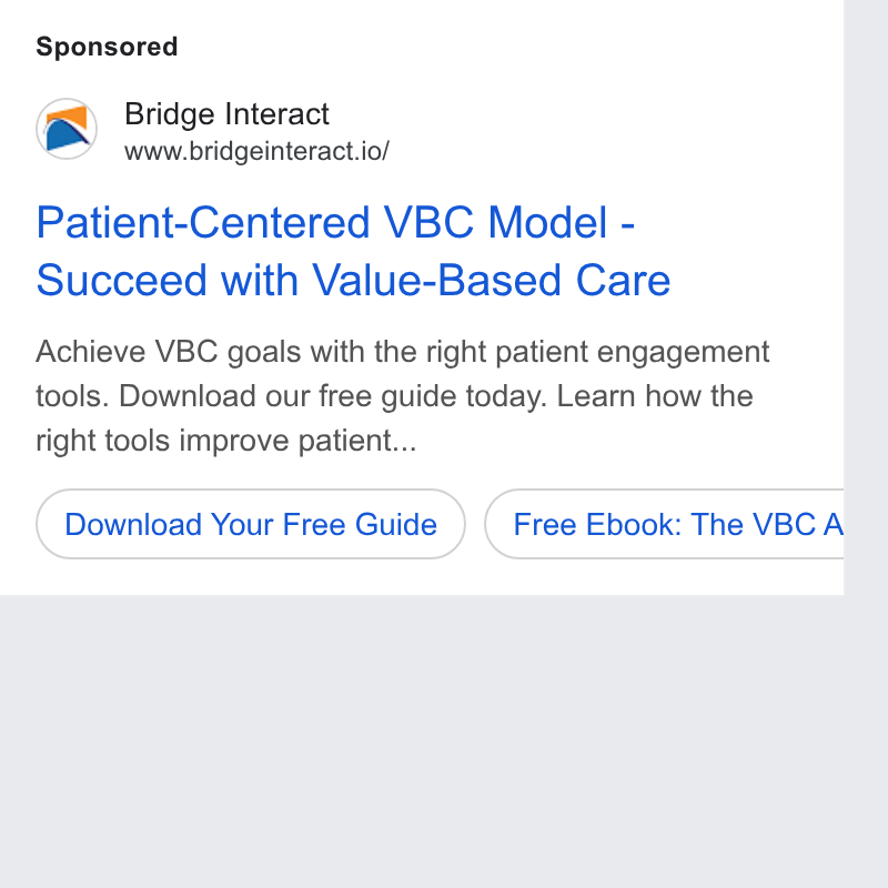 Bridge ad on Google Ads: Bridge Interact www.bridgeinteract.io/ Patient-Centered VBC Model - Succeed with Vailue-Based Care Achieve VBC goals with the right patient engagement tools. Download our free guide today. Learn how the right tools improve patient... Download Your Free Guide )) (_ Free Ebook: The VBC A