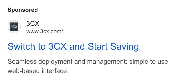 3CX ad on Google Ads: Switch to 3CX and Start Saving Seamless deployment and management: simple to use web-based interface.