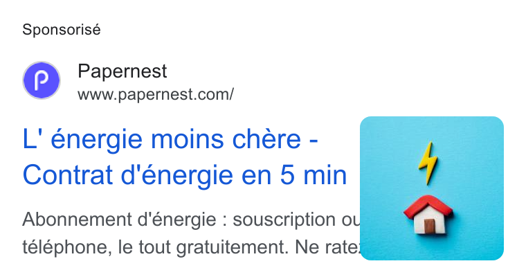 papernest ad on Google Ads: Sponsorisé L' énergie moins chere - Contrat d'energie en 5 min Abonnement d'énergie : souscription ou - téléphone, le tout gratuitement. Ne rate lig