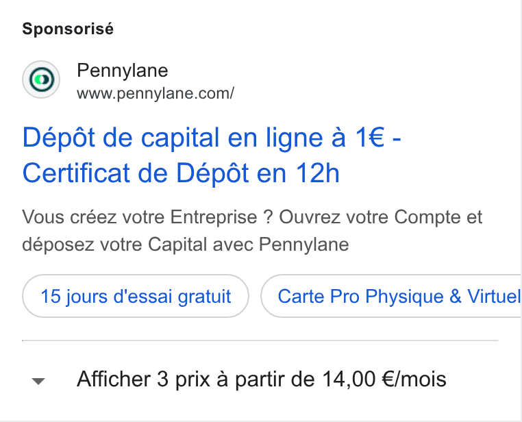 Pennylane ad on Google Ads: Dépédt de capital en ligne a 1€ - Certificat de Dépdt en 12h Vous créez votre Entreprise ? Ouvrez votre Compte et déposez votre Capital avec Pennylane 15 jours d'essai gratuit Afficher 3 prix a partir de 14,00 €/mois Carte Pro Physique & Virtuel