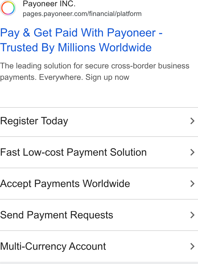 Payoneer ad on Google Ads: Pay & Get Paid With Payoneer - Trusted By Millions Worldwide The leading solution for secure cross-border business payments. Everywhere. Sign up now Register Today > Fast Low-cost Payment Solution > Accept Payments Worldwide > Send Payment Requests > Multi-Currency Account >