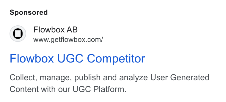 Flowbox ad on Google Ads: Flowbox UGC Competitor Collect, manage, publish and analyze User Generated Content with our UGC Platform.