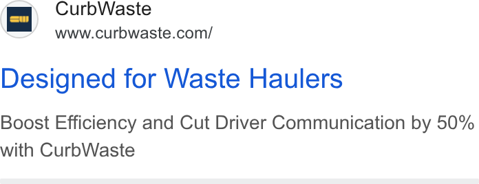 CurbWaste ad on Google Ads: Designed for Waste Haulers Boost Efficiency and Cut Driver Communication by 50% with Curb Waste