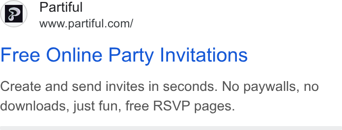 Partiful ad on Google Ads: Free Online Party Invitations Create and send invites in seconds. No paywalls, no downloads, just fun, free RSVP pages.
