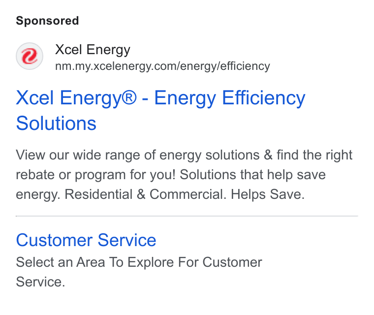 Xcel Energy ad on Google Ads: Xcel Energy® - Energy Efficiency Solutions View our wide range of energy solutions & find the right rebate or program for you! Solutions that help save energy. Residential & Commercial. Helps Save. Customer Service Select an Area To Explore For Customer Service.