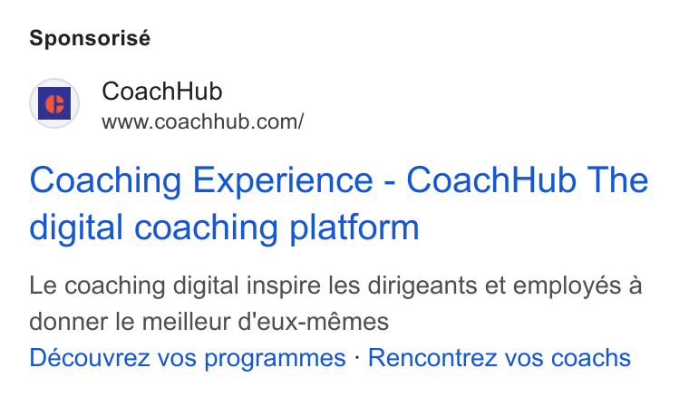 CoachHub ad on Google Ads: Sponsorisé Coaching Experience - Coach Hub The digital coaching platform Le coaching digital inspire les dirigeants et employés a donner le meilleur d'eux-mémes Découvrez vos programmes - Rencontrez vos coachs