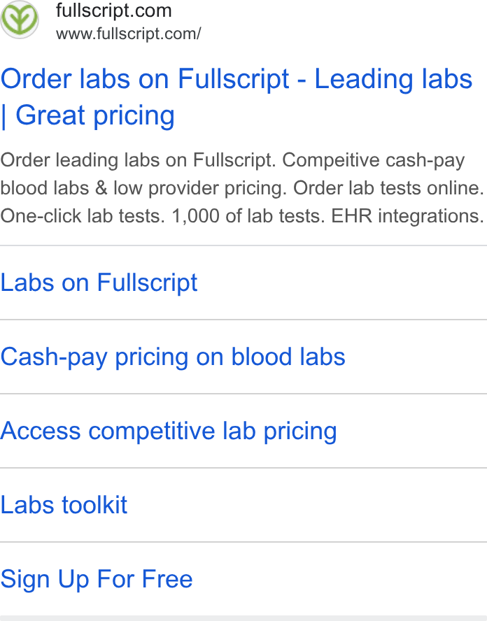 Fullscript ad on Google Ads: www.fullscript.com/ Order labs on Fullscript - Leading labs Great pricing Order leading labs on Fullscript. Compeitive cash-pay blood labs & low provider pricing. Order lab tests online. One-click lab tests. 1,000 of lab tests. EHR integrations. Labs on Fullscript Cash-pay pricing on blood labs Access competitive lab pricing Labs toolkit Sign Up For Free