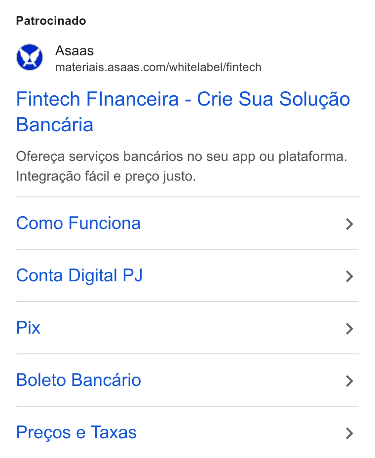 ASAAS ad on Google Ads: Patrocinado Fintech Flnanceira - Crie Sua Solugao Bancaria Ofereca servicos bancarios no seu app ou plataforma. Integragao facil e prego justo. Como Funciona > Conta Digital PJ > Pix > Boleto Bancario > Precos e Taxas >