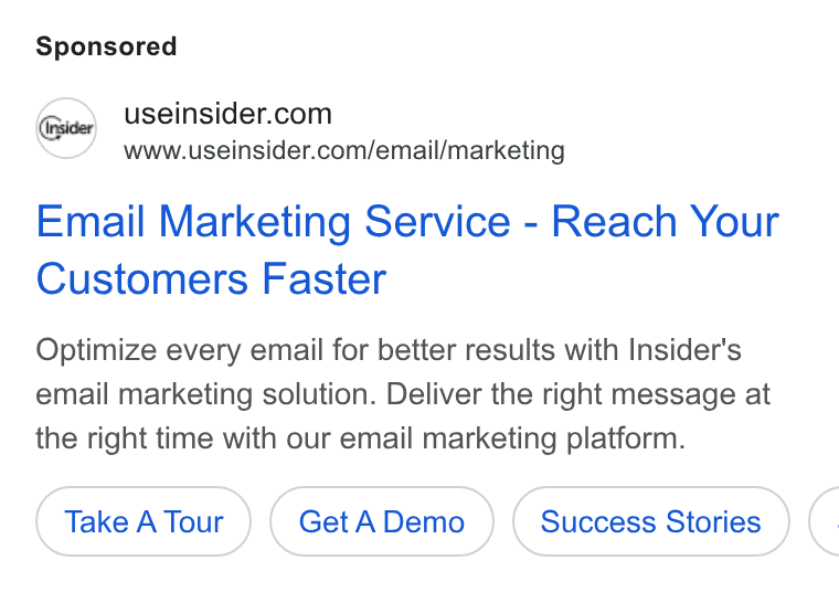Insider ad on Google Ads: www.useinsider.com/email/marketing Email Marketing Service - Reach Your Customers Faster Optimize every email for better results with Insider's email marketing solution. Deliver the right message at the right time with our email marketing platform. Take A Tour Get ADemo <