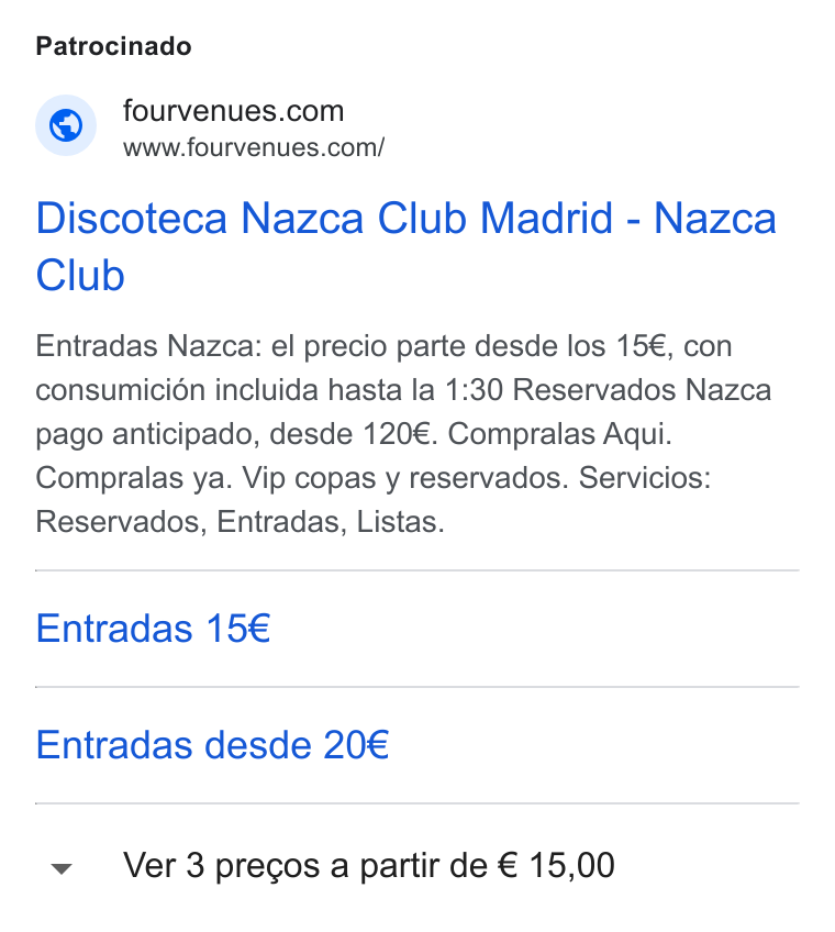 Fourvenues ad on Google Ads: “2 www.fourvenues.com/ Discoteca Nazca Club Madrid - Nazca Club Entradas Nazca: el precio parte desde los 15€, con consumicién incluida hasta la 1:30 Reservados Nazca pago anticipado, desde 120€. Compralas Aqui. Compralas ya. Vip copas y reservados. Servicios: Reservados, Entradas, Listas. Entradas 15€ Entradas desde 20€ Ver 3 precos a partir de € 15,00