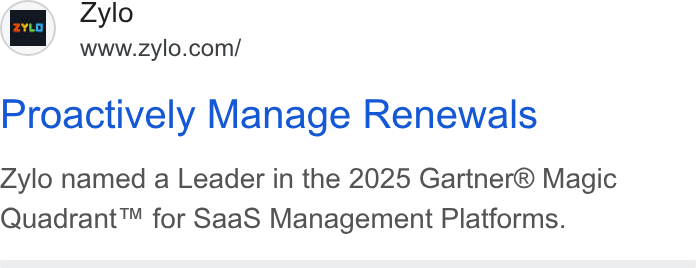 Zylo ad on Google Ads: Proactively Manage Renewals Zylo named a Leader in the 2025 Gartner® Magic Quadrant™ for Saa S Management Platforms.