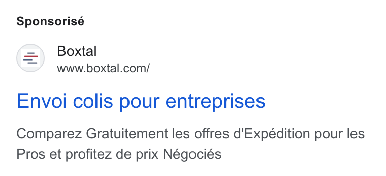 Boxtal ad on Google Ads: Sponsorisé Envoi colis pour entreprises Comparez Gratuitement les offres d'Expédition pour les Pros et profitez de prix Négociés