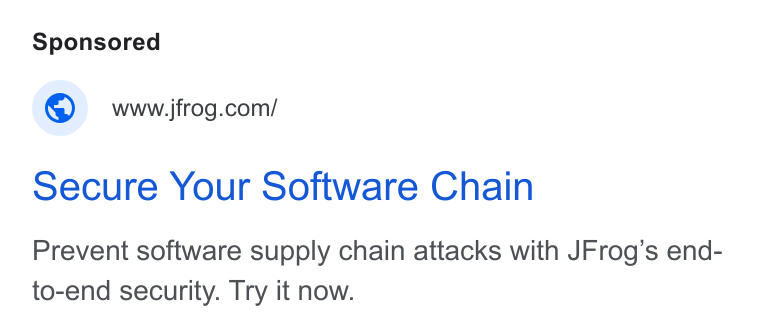 JFrog ad on Google Ads: Secure Your Software Chain Prevent software supply chain attacks with JFrog’s end- to-end security. Try it now.