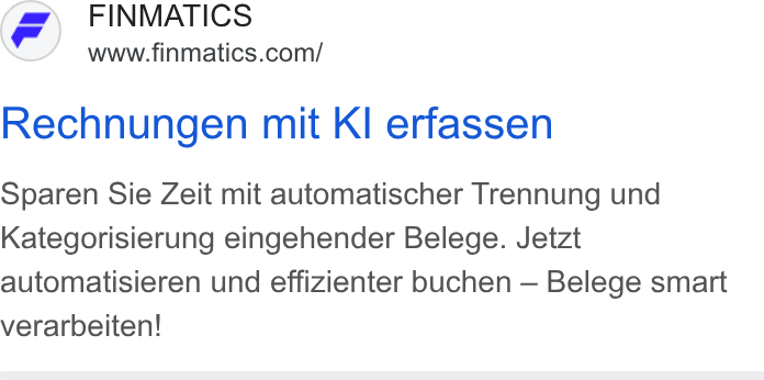 Finmatics ad on Google Ads: Rechnungen mit KI erfassen Sparen Sie Zeit mit automatischer Trennung und Kategorisierung eingehender Belege. Jetzt automatisieren und effizienter buchen — Belege smart verarbeiten!