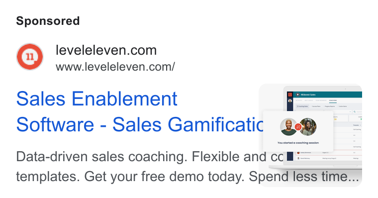 LevelEleven ad on Google Ads: www.leveleleven.com/ Sales Enablement -f! Software - Sales Gamificatic aed Fou rherted.o coaching seeeton Data-driven sales coaching. Flexible and cch= templates. Get your free demo today. Spend less time. q