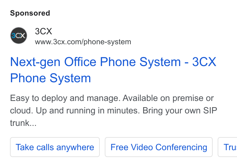 3CX ad on Google Ads: Next-gen Office Phone System - 3CX Phone System Easy to deploy and manage. Available on premise or cloud. Up and running in minutes. Bring your own SIP trunk... Take calls anywhere | | Free Video Conferencing | Tru: