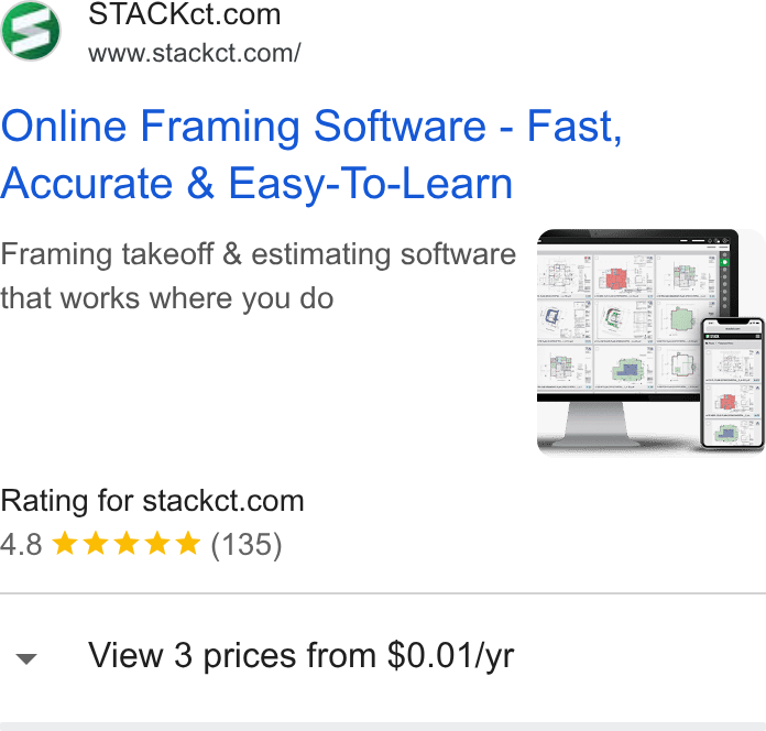 STACK Construction Technologies ad on Google Ads: www.stackct.com/ Online Framing Software - Fast, Accurate & Easy-To-Learn Framing takeoff & estimating software that works where you do : Rating for stackct.com A.8 kk Wk *& (135) View 3 prices from $0.01/yr