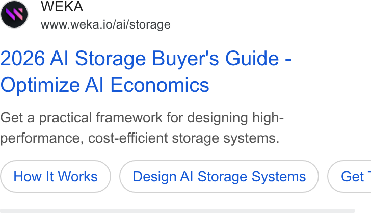 WEKA ad on Google Ads: WEKA www.weka.io/ai/storage 2026 Al Storage Buyer's Guide - Optimize Al Economics Get a practical framework for designing high- performance, cost-efficient storage systems. How It Works Design Al Storage Systems } ( Get’