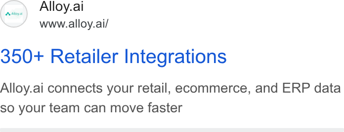 Alloy.ai ad on Google Ads: Alloy.ai www.alloy.ai/ 350+ Retailer Integrations Alloy.ai connects your retail, ecommerce, and ERP data so your team can move faster