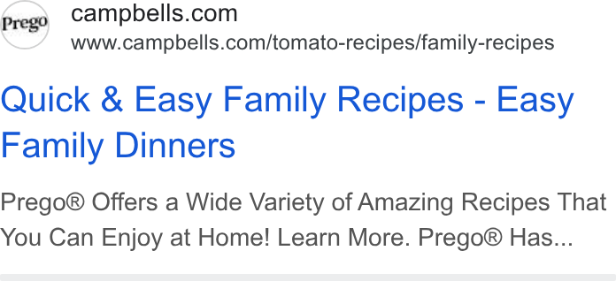 Campbell Soup ad on Google Ads: www.campbells.com/tomato-recipes/family-recipes Quick & Easy Family Recipes - Easy Family Dinners Prego® Offers a Wide Variety of Amazing Recipes That You Can Enjoy at Home! Learn More. Prego® Has...