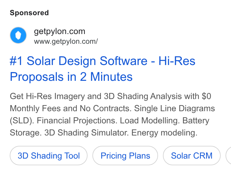 Pylon ad on Google Ads: www.getpylon.com/ #1 Solar Design Software - Hi-Res Proposals in 2 Minutes Get Hi-Res Imagery and 3D Shading Analysis with $0 Monthly Fees and No Contracts. Single Line Diagrams (SLD). Financial Projections. Load Modelling. Battery Storage. 3D Shading Simulator. Energy modeling. 3D Shading Tool Pricing Plans Solar CRM (