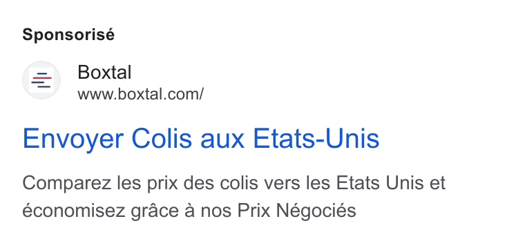 Boxtal ad on Google Ads: Sponsorisé Envoyer Colis aux Etats-Unis Comparez les prix des colis vers les Etats Unis et economisez grace a nos Prix Négociés