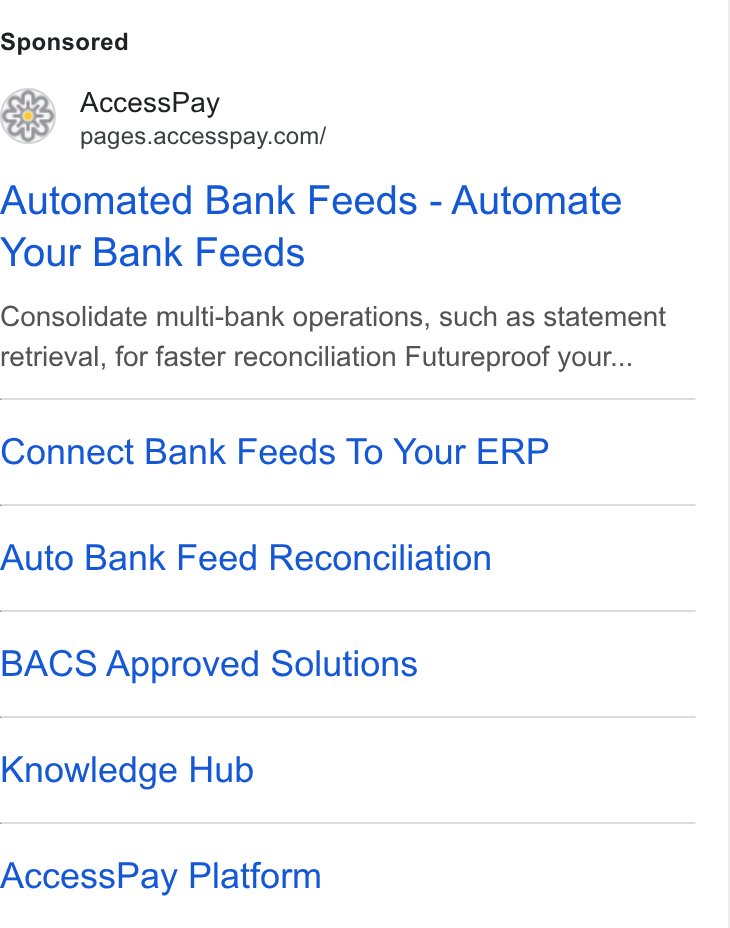 AccessPay ad on Google Ads: Automated Bank Feeds - Automate Your Bank Feeds Consolidate multi-bank operations, such as statement retrieval, for faster reconciliation Futureproof your... Connect Bank Feeds To Your ERP Auto Bank Feed Reconciliation BACS Approved Solutions Knowledge Hub Access Pay Platform