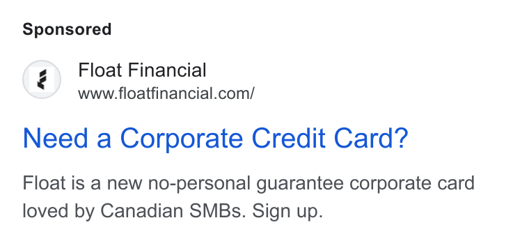Float ad on Google Ads: Need a Corporate Credit Card? Float is a new no-personal guarantee corporate card loved by Canadian SMBs. Sign up.