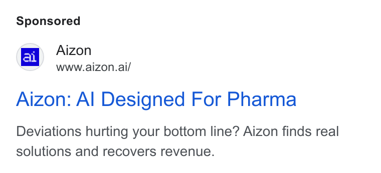 Aizon ad on Google Ads: Aizon www.aizon.ai/ Aizon: Al Designed For Pharma Deviations hurting your bottom line? Aizon finds real solutions and recovers revenue.
