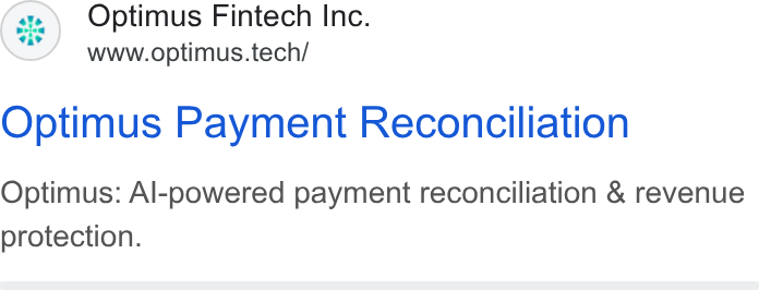 Optimus Fintech ad on Google Ads: (a) Optimus Fintech Inc. www.optimus.tech/ Optimus Payment Reconciliation Optimus: Al-powered payment reconciliation & revenue protection.