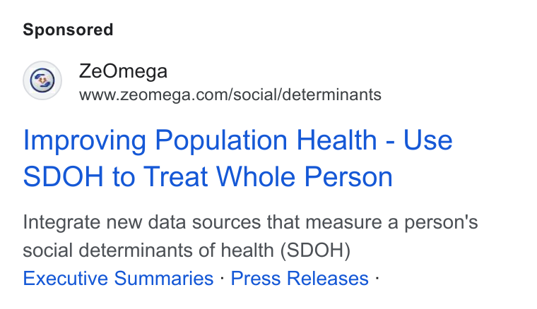 ZeOmega ad on Google Ads: Improving Population Health - Use SDOH to Treat Whole Person Integrate new data sources that measure a person's social determinants of health (SDOH) Executive Summaries : Press Releases -