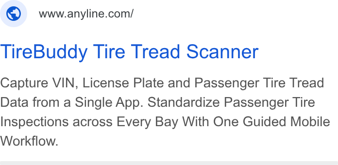 Anyline ad on Google Ads: Tire Buddy Tire Tread Scanner Capture VIN, License Plate and Passenger Tire Tread Data from a Single App. Standardize Passenger Tire Inspections across Every Bay With One Guided Mobile Workflow.
