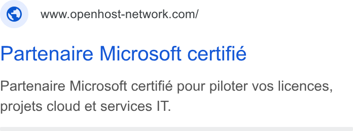 Openhost ad on Google Ads: Partenaire Microsoft certifie Partenaire Microsoft certifié pour piloter vos licences, projets cloud et services IT.