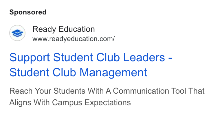 Ready Education ad on Google Ads: Support Student Club Leaders - Student Club Management Reach Your Students With A Communication Tool That Aligns With Campus Expectations