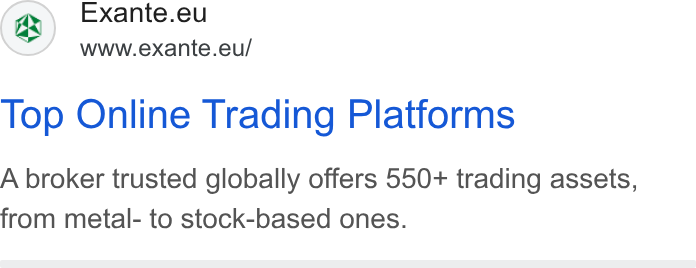 EXANTE ad on Google Ads: Exante.eu www.exante.eu/ Top Online Trading Platforms A broker trusted globally offers 550+ trading assets, from metal- to stock-based ones.