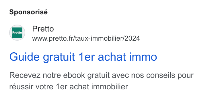 Pretto ad on Google Ads: Sponsorisé Guide gratuit 1er achat immo Recevez notre ebook gratuit avec nos conseils pour réussir votre 1er achat immobilier