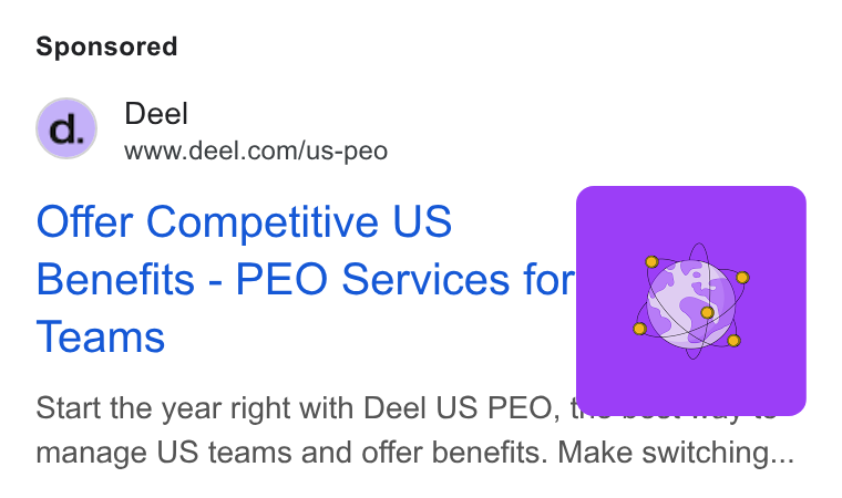 Deel ad on Google Ads: Offer Competitive US Benefits - PEO Services for Teams Start the year right with Deel US PEO, manage US teams and offer benefits. Make switching...