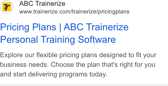 Trainerize ad on Google Ads: Pricing Plans | ABC Trainerize Personal Training Software Explore our flexible pricing plans designed to fit your business needs. Choose the plan that's right for you and start delivering programs today.