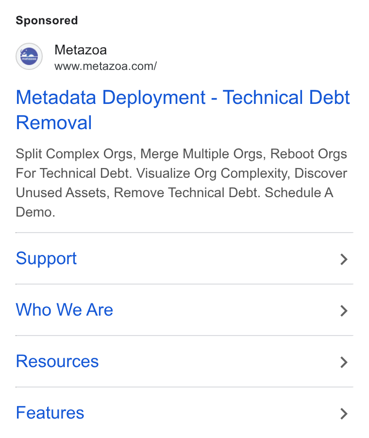 Metazoa ad on Google Ads: Metadata Deployment - Technical Debt Removal Split Complex Orgs, Merge Multiple Orgs, Reboot Orgs For Technical Debt. Visualize Org Complexity, Discover Unused Assets, Remove Technical Debt. Schedule A Demo. Support > Who We Are > Resources > Features >