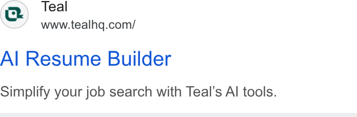 Teal ad on Google Ads: Al Resume Builder Simplify your job search with Teal’s Al tools.