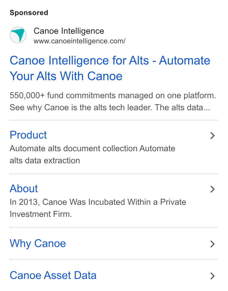 Canoe Intelligence ad on Google Ads: Canoe Intelligence for Alts - Automate Your Alts With Canoe 550,000+ fund commitments managed on one platform. See why Canoe is the alts tech leader. The alts data... Product > Automate alts document collection Automate alts data extraction About > In 2013, Canoe Was Incubated Within a Private Investment Firm. Why Canoe > Canoe Asset Data >